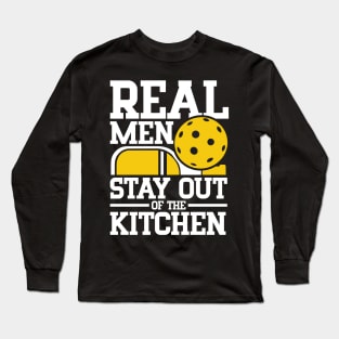 Real Men Stay Out of the Kitchen - Pickleball Long Sleeve T-Shirt